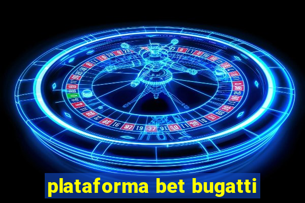 plataforma bet bugatti